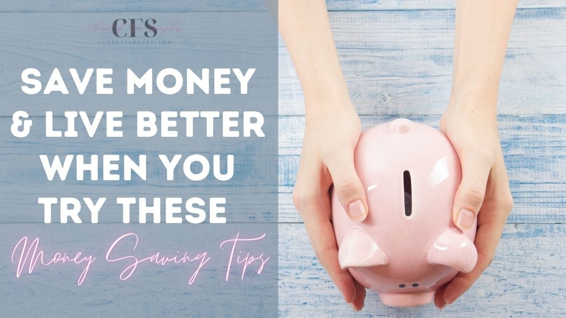 Save Money and Live Better When You Try These Money Saving Tips closetsamples