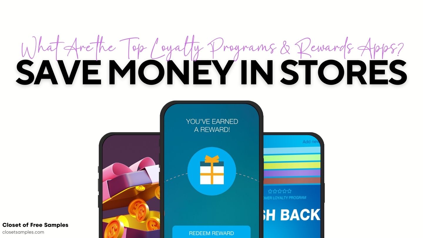 What Are the Top Loyalty Programs and Rewards Apps to Save Money in Stores closetsamples